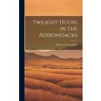 Twilight Hours in the Adirondacks