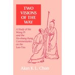 Two Visions of the Way: A Study of the Wang Pi and the Ho-shang Kung Commentaries on the Lao-Tzu