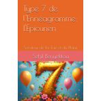 Type 7 de l'Ennéagramme : L'Epicurien: Serviteur de la Joie et du Plaisir (Livrets de l'Ennéagramme)