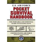 U.S. Air Force Pocket Survival Handbook: The Portable and Essential Guide to Staying Alive by United States Air Force (2012) Paperback