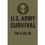 U.S. Army Survival Handbook: FM 3-05.70: Essential Techniques for Wilderness and Emergency Preparedness