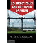 [U.S. Energy Policy and the Pursuit of Failure] [By: Grossman, Peter Z.] [May, 2013]