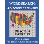 U.S. States, Capitals & Cities Word Search Book: 50 Puzzles with Solutions | 600 Words – Fun and Educational for Teens, Adults & Seniors