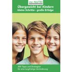 Übergewicht bei Kindern - kleine Schritte - große Erfolge: 200 Tipps und Strategien für eine langfristige Veränderung