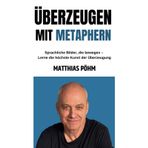 Überzeugen mit Metaphern: Sprachliche Bilder, die bewegen – Lerne die höchste Kunst der Überzeugung
