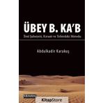Übey B. Ka'b İlmi Şahsiyeti Kıraati ve Tefsirdeki Metodu - Abdülkadir Karakuş