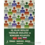 ÜÇ DILDE MESLEKI TERIMLER SÖZLÜĞÜ VE KONUŞMA KILAVUZU TÜRKÇE- İNGILIZCE- RUSÇA - GENEL