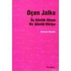 ÜÇ GÜNLÜK DÜNYA BIR GÜNLÜK HIKAYE OÇEN JALKO - AHMET NEZIHI