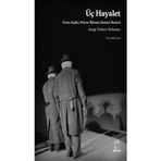 Üç Hayalet: Franz Kafka - Nazım Hikmet - Samuel Beckett - Tek Perdelik Oyun