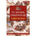 ÜÇ KITADA OSMANLILAR OSMANLI'YI YENIDEN KEŞFETMEK 3 - İLBER ORTAYLI