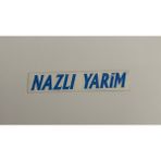 Üçel “nazlı Yarim “ Yapışkanlı Araç Sticker Yazı Araç Arkası Yazı Oto Cam Etiket Sticker Yazı