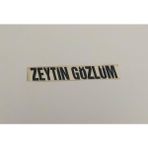Üçel “ Zeytin Gözlüm” Yapışkanlı Araç Sticker Yazı Araç Arkası Yazı Oto Cam Etiket Sticker Yazı