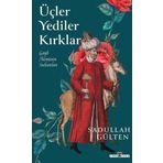 Üçler Yediler Kırklar - Gayb Aleminin Sultanları