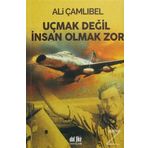 Uçmak Değil İnsan Olmak Zor - Ali Çamlıbel
