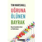 Uğruna Ölünen Bayrak - Tim Marshall