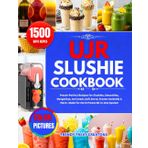UJR SLUSHIE MACHINE COOKBOOK: Preset-Perfect Recipes for Slushies, Smoothies, Margaritas, Ice Cream, Soft Serve, Frozen Cocktails & More—Made for the 6-Preset All-in-One System