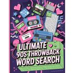 Ultimate 90s Throwback Word Search: 400 Nostalgic Words from Your Favorite Decade – A Fun and Challenging 90s-Themed Puzzle Book for Adults, Teens & Kids