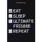 Ultimate Frisbee Sarcasm Gift - Eat Sleep Ultimate Frisbee Repeat: Sarcastic Funny Gift Idea for Men, Novelty, With Sayings, Women, Guys, Cup - Lined Journal Notebook,Life