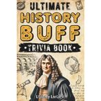 Ultimate History Buff Challenge Trivia Book for Adults and Seniors: 700+ Fun Quiz Questions and Fascinating Facts to Test Your Knowledge | Perfect Gift for History Lovers