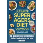 Ultimate Super Agers Diet Cookbook: 100+ Quick and Easy Science-Backed Recipes Inspired by Dr. Eric Topol Teachings