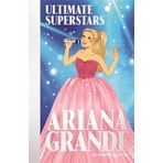 Ultimate Superstars : Ariana Grande - Liz Gogerly
