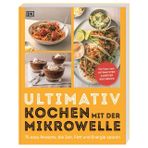 Ultimativ kochen mit der Mikrowelle: 75 easy Rezepte, die Zeit, Fett und Energie sparen. Von herzhaft bis süß: schnelle und einfache Gerichte