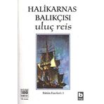ULUÇ REIS - HALIKARNAS BALIKÇISI