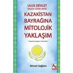 Ulus Devlet İnşası Sürecinde Kazakistan Bayrağına Mitolojik Yaklaşım - Ahmet Sağlam