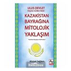 Ulus Devlet İnşası Sürecinde Kazakistan Bayrağına Mitolojik Yaklaşım