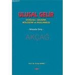ULUSAL GELIR DOĞUŞU, GELİŞİMİ, BÖLÜŞÜMÜ VE KULLANIŞI - ERSOY AKINCI