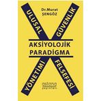 Ulusal Güvenlik Yönetimi Felsefesi - Aksiyolojik Paradigma - Murat Şengöz