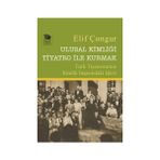 Ulusal Kimliği Tiyatro ile Kurmak - Elif Çongur / İmge Kitabevi Yayınları