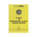 ULUSAL VE SÖMÜRGESEL ULUSAL SORUN ÜZERİNE - VLADIMIR İLYİÇ LENIN