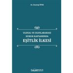 Ulusal ve Uluslararası Hukuk Kapsamında Eşitlik İlkesi