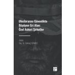 Uluslararası Güvenlikte Büyüyen Gri Alan Özel Askeri Şirketler Göktuğ Sönmez
