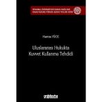 Uluslararası Hukukta Kuvvet Kullanma Tehdidi - Hamza Yüce