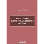 Uluslararası İnşaat Sözleşmelerinde Gecikme / Merve Dülger / On İki Levha Yayınları / 9786254323010