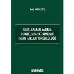 Uluslararası Yatırım Hukukunda Yatırımcının İnsan Hakları Yükümlülüğü