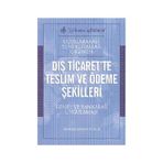 Uluslararası Yeni Kurallar Işığında Dış Ticaret’te Teslim ve Ödeme Şekilleri - Abdurrahman Özalp