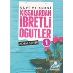 Ulvi ve Kudsi Kıssalardan İbretli Öğütler 1 Adem Şener