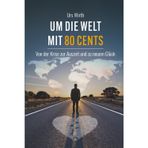 Um die Welt mit 80 Cents: Von der Krise zur Auszeit und zu neuem Glück