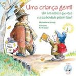 Uma Criança Gentil - Um Livro Sobre o Que Você e Sua Bondade Podem Fazer - Col