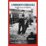Umberto Diegoli "storia di un partigiano": Nome di battaglia MIRKO