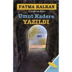Umut Kadere Yazıldı - Fatma Kalkan