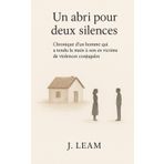 Un abri pour deux silences: Chronique d’un homme qui a tendu la main à son ex victime de violences conjugales