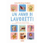 Un anno di lavoretti. Stagioni, feste, giornate speciali: idee semplici e creative da fare a scuola e a casa. Ediz. a colori