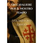 Un cavaliere per il nostro tempo. San Bartolo Longo (Giancarlo Restivo: epica e storicità, Band 10)