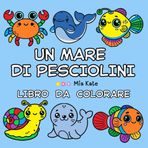 Un Mare di Pesciolini Libro da colorare per Bambini: 102 pagine. 50 pesciolini con il nome da colorare . Facile e divertente. Per bambini in età prescolare