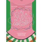 ¿Un nudo en la garganta?: Lo que las emociones nos dicen y lo que hacemos con ellas