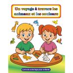 Un voyage à travers les animaux et les couleurs: Livre de coloriage pour enfants